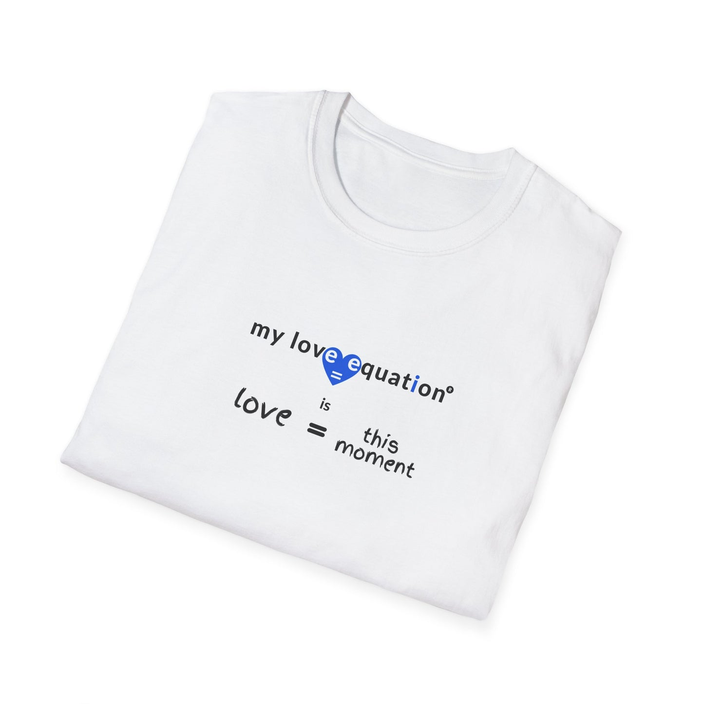 MY LOVE EQUATION this moment Unisex Softstyle T-Shirt