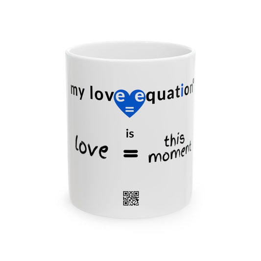 MY LOVE EQUATION THIS MOMENT Ceramic Mug 11oz