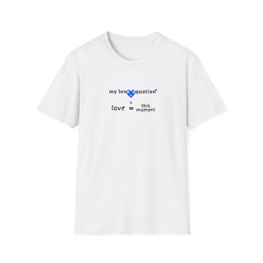 MY LOVE EQUATION this moment Unisex Softstyle T-Shirt
