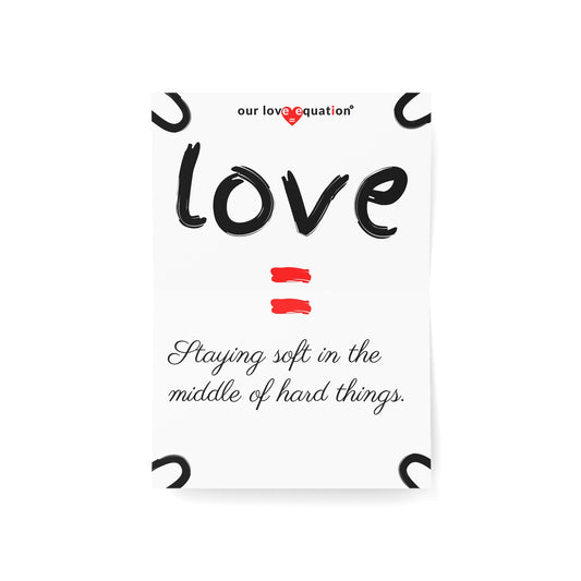 Our Love Equation - Staying soft in the middle of hard things. - Creative Love Connection Cards